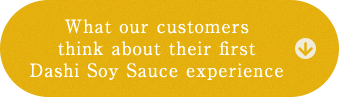 What our customers think about their first Dashi Soy Sauce experience