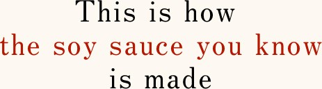 This is how Soy Sauce you know is made