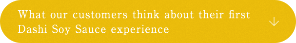 What our customers think about their first Dashi Soy Sauce experience