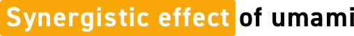 Synergistic effect of umami