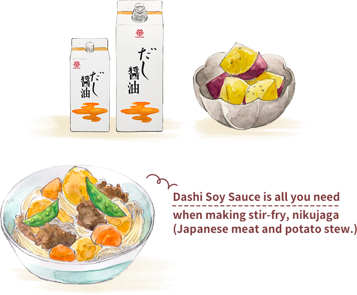 Dashi Soy Sauce is all you need when making stir-fry, teriyaki (Japanese meat and potato stew.)