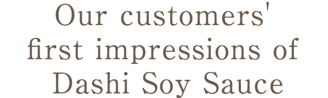 What our customers think about their first Dashi Soy Sauce expe