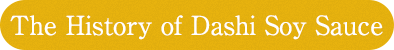 Dashi Soy Sauce'history