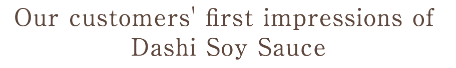 What our customers think about their first Dashi Soy Sauce expe